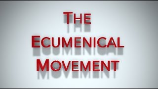 The Ecumenical Movement [upl. by Ellenrad835]