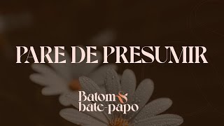 PARE DE PRESUMIR  REPRISE  BATOM amp BATE PAPO  pastoramarciasilva [upl. by Nagaer]