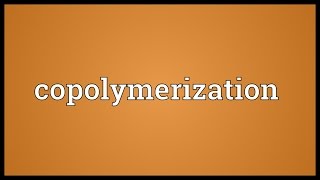 Copolymerization Meaning [upl. by Oster630]