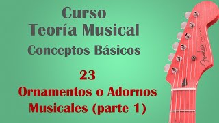 Curso de Teoría Musical  23  Adornos u ornamentos musicales parte 1 [upl. by Anneirb691]