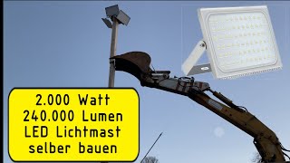 LED Lichtmast selber bauen 2000 Watt  240000 Lumen 💪 [upl. by Lorain]