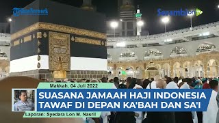 LAPORAN HAJI 2022 Suasana Jamaah Haji Indonesia Tawaf di Depan Kabah dan Sai [upl. by Marco922]