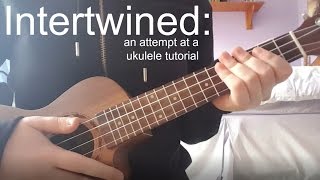 Intertwined an attempt at a ukulele tutorial [upl. by Nugent]