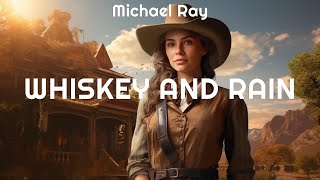 Michael Ray Whiskey and Rain Lyrics Heartbreak Feel Some Love Just Drive 7 [upl. by Tybie128]