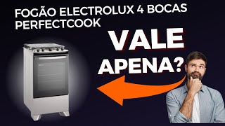 A Verdade Sobre o Fogão Electrolux 4 Bocas PerfectCook [upl. by Kuth659]