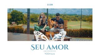 LUDI  Seu Amor YOUnique Acústico [upl. by Benedetto]