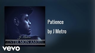 J Metro  Patience AUDIO [upl. by Nikral246]