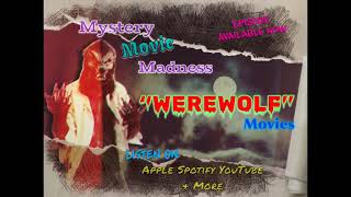 Mystery Movie Madness Podcast ep40 quotWEREWOLFquot movies [upl. by Yetnom]