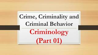 Crime Criminality and Criminal Behavior Criminology Part 1 [upl. by Bernarr314]