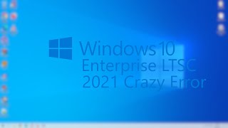 Windows 10 Enterprise LTSC 2021 Crazy Error  Chinese  1080p60 [upl. by Gregorius]