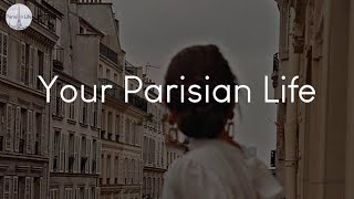 Your Parisian Life  songs to vibe to when youre in Paris [upl. by Beth]