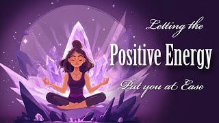 Letting the Positive Energy Put You at Ease Guided Meditation [upl. by Orhtej]