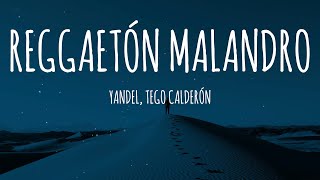 Yandel Tego Calderón  REGGAETON MALANDRO LetraLyrics [upl. by Daveta111]