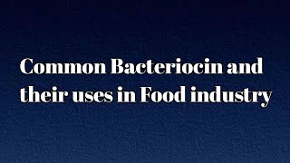 Common Bacteriocins and their uses in food industry  topic 17a [upl. by Koah274]