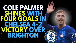 Cole Palmer Masterclass Four Goals and a Dominant Display in Chelseas 42 Win Over Brighton [upl. by Lev]