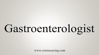 How To Say Gastroenterologist [upl. by Acirem]