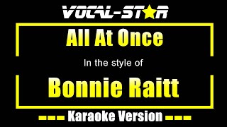 All At Once Karaoke  Bonnie Raitt Karaoke Version [upl. by Enirac505]