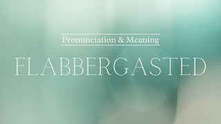 How to Pronounce Flabbergasted  British Pronunciation amp Meaning [upl. by Shaum]