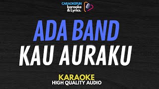 Ada Band  Kau Auraku Karaoke Lirik [upl. by Eicyak368]