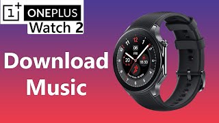 How To Download Music On OnePlus Watch 2 [upl. by Yci144]