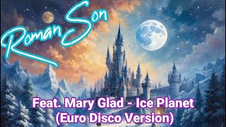 Roman Son feat Mary Glad  Ice Planet Euro Disco Version  ©2024 [upl. by Anelej848]