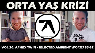 Orta Yaş Krizi vol 20 Aphex Twin  Selected Ambient Works 8592 [upl. by Frodeen]