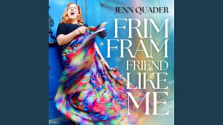 Frim Fram Friend Like Me [upl. by Strepphon]