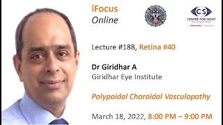 iFocus Online188 Retina40 Dr Giridhar A Polypoidal Choroidal Vasculopathy Mar 18 2022 800 pm [upl. by Ahsiemak]