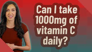 Can I take 1000mg of vitamin C daily [upl. by Adnahs]