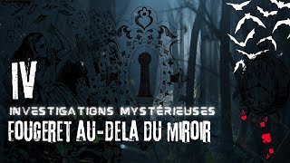 INVESTIGATIONS MYSTÉRIEUSES  FOUGERET AUDELA DU MIROIR [upl. by Yelrac715]