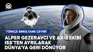 Alper Gezeravcı ve Ax3 ekibi ISSten ayrılarak Dünyaya geri dönüyor  Türkçe simultane çeviri [upl. by Yhtir]