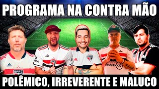 PROGRAMA NA CONTRA MÃO POLÊMICO IRREVERENTE E MALUCO TUDO DO SPFC AO VIVO [upl. by Lowenstein]