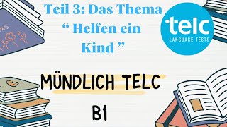 Mündlich Telc B1 Teil 3 das thema  Helfen ein Kind [upl. by Ortrud]