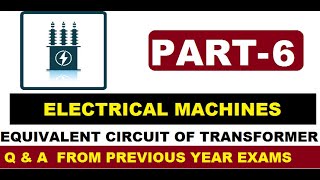 PART 6 Transformer Equivalent Circuit I Examples from previous year GATETANGEDCOESE examinations [upl. by Sum]