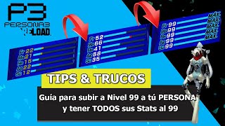 Persona 3 Reload  Tips amp Trucos  Guía para subir a Nivel 99 a tú PERSONA y tener los Stats al 99 [upl. by Asin]