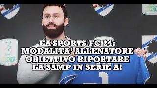 EA SPORTS FC 24  Iniziamo la Carriera Allenatore Obiettivo riportare la Sampdoria in Serie A [upl. by Syman291]