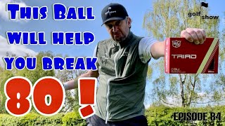 Golf Show Episode 84  This Ball will help you BREAK 80  Wilson Triad Ball Review by 7 HCAP Golfer [upl. by Goldsmith505]