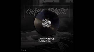 Meddle About  Chase Atlantic [upl. by Asilad]