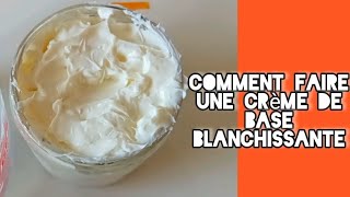 COMMENT FAIRE UNE CRÈME DE BASE BLANCHISSANTE [upl. by Cohn411]