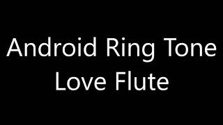 Android ringtone  Love Flute [upl. by Espy492]