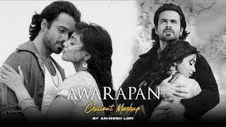 Awarapan Mashup  Toh Phir Aao x Teri Yaadon Se  Animesh Lofi  Feeling Chillout Mashup [upl. by Barrada]