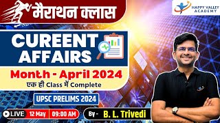 MARATHON CLASS  Complete APRIL2024  Current Affairs  Target UPSC CSE amp UPPSC 2024  BL Trivedi [upl. by Zabrine]