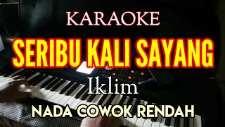 KARAOKE IKLIM  SERIBU KALI SAYANG NADA COWOK RENDAH [upl. by Eelasor]