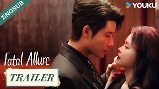 Official Trailer Fatal Allure💕  Hong Xiao  Dai Gaozheng  Fan Xiaodong  Tang Sijia  YOUKU [upl. by Tedman]