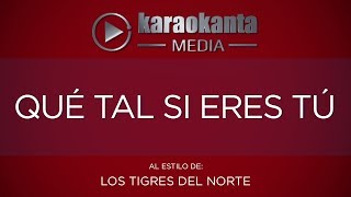 Karaokanta  Los Tigres del Norte  Qué tal si eres tú [upl. by Aloap]