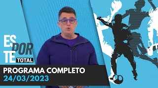 ESPORTE TOTAL  24032023  PROGRAMA COMPLETO [upl. by Laehcar215]