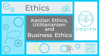 Utilitarianism Kantian Ethics and Business Ethics [upl. by Laspisa593]