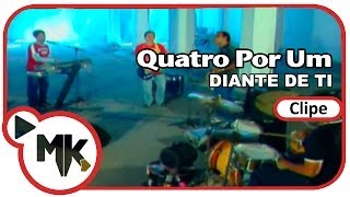 Quatro Por Um  Diante de Ti Clipe Oficial MK Music [upl. by Harias]