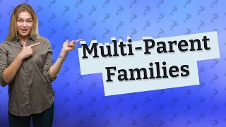 What is a multi parent family [upl. by Yrhcaz233]