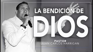 La Bendición de Dios  Pastor Juan Carlos Harrigan [upl. by Pfister919]